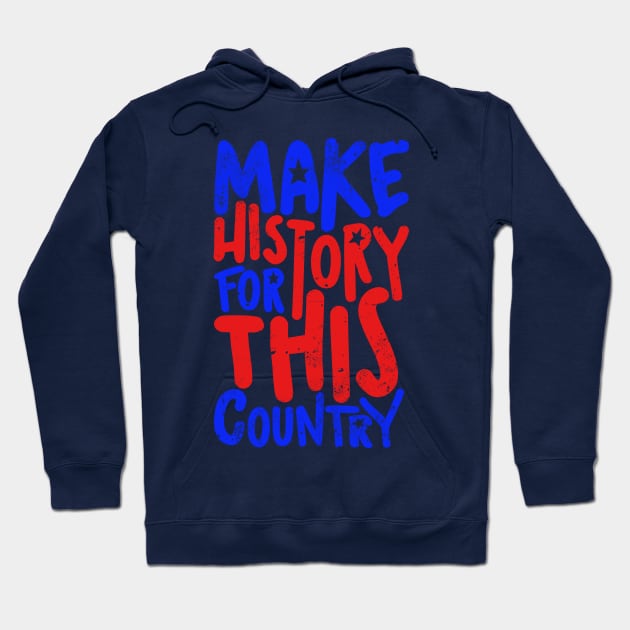 Make History For This Country Hoodie by imagifa